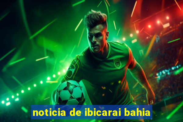 noticia de ibicarai bahia